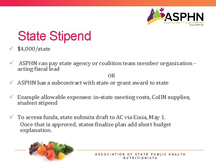 State Stipend ü $4, 000/state ü ASPHN can pay state agency or coalition team