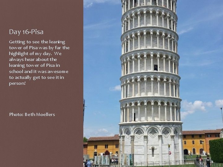 Day 16 -Pisa Getting to see the leaning tower of Pisa was by far