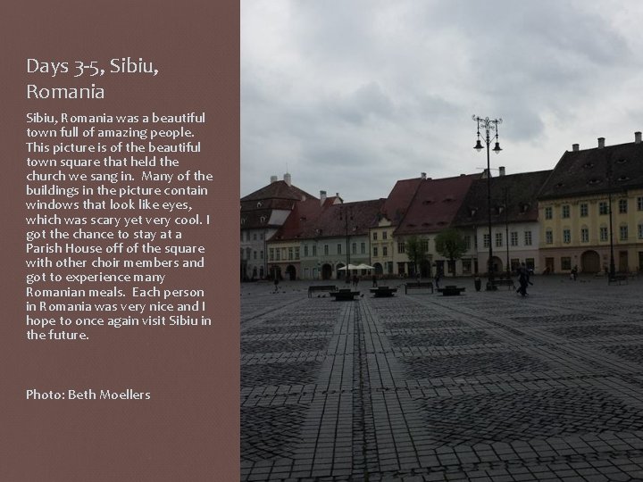 Days 3 -5, Sibiu, Romania was a beautiful town full of amazing people. This