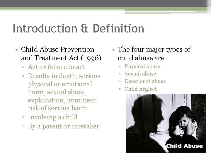 Introduction & Definition • Child Abuse Prevention and Treatment Act (1996) ▫ Act or