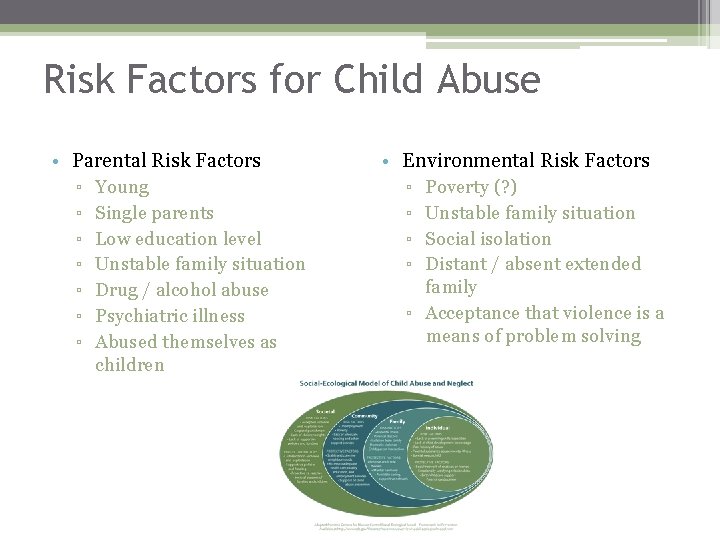 Risk Factors for Child Abuse • Parental Risk Factors ▫ Young ▫ Single parents