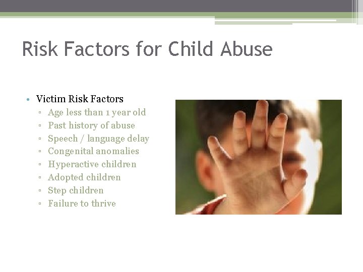 Risk Factors for Child Abuse • Victim Risk Factors ▫ Age less than 1