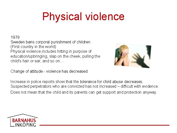 Physical violence 1979 Sweden bans corporal punishment of children. (First country in the world)