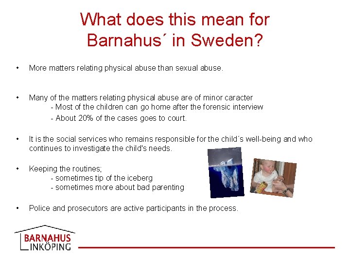 What does this mean for Barnahus´ in Sweden? • More matters relating physical abuse