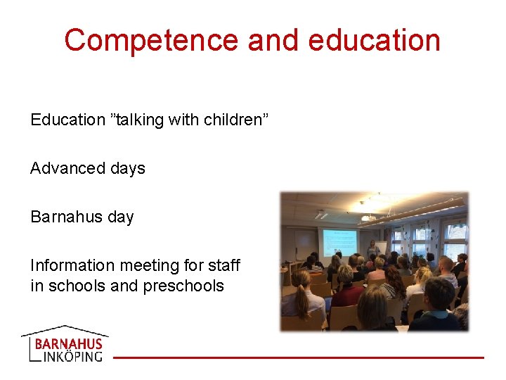 Competence and education Education ”talking with children” Advanced days Barnahus day Information meeting for