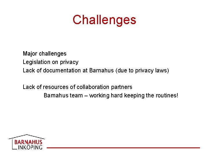 Challenges Major challenges Legislation on privacy Lack of documentation at Barnahus (due to privacy