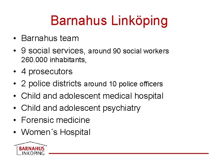 Barnahus Linköping • Barnahus team • 9 social services, around 90 social workers 260.