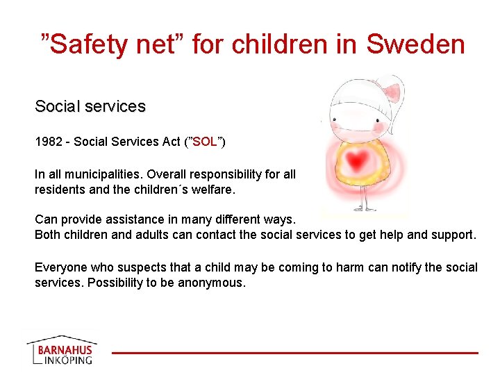 ”Safety net” for children in Sweden Social services 1982 - Social Services Act (”SOL”)