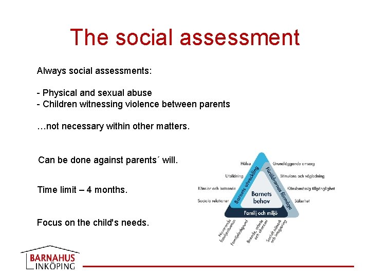 The social assessment Always social assessments: - Physical and sexual abuse - Children witnessing