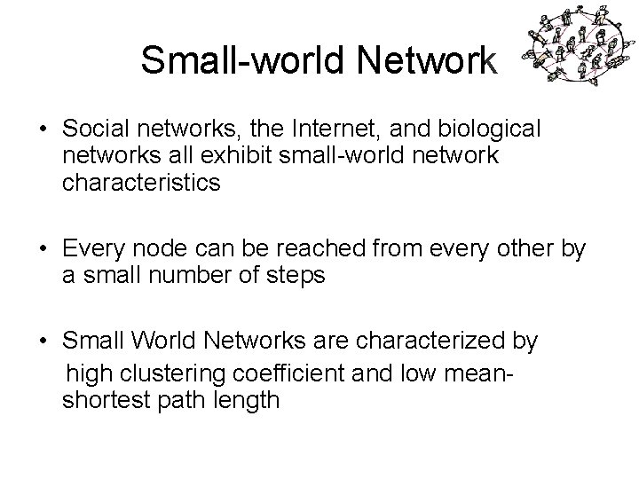 Small-world Network • Social networks, the Internet, and biological networks all exhibit small-world network