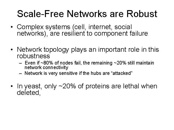 Scale-Free Networks are Robust • Complex systems (cell, internet, social networks), are resilient to