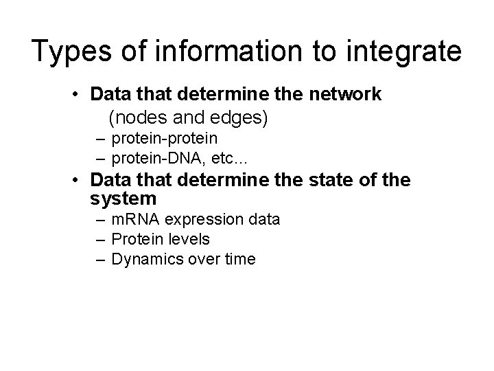 Types of information to integrate • Data that determine the network (nodes and edges)