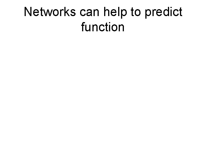 Networks can help to predict function 