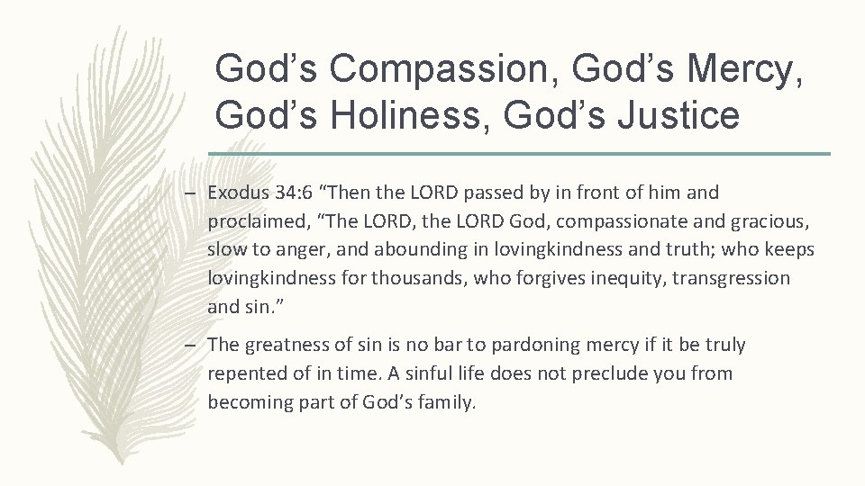 God’s Compassion, God’s Mercy, God’s Holiness, God’s Justice – Exodus 34: 6 “Then the