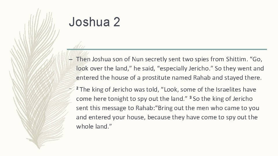 Joshua 2 – Then Joshua son of Nun secretly sent two spies from Shittim.