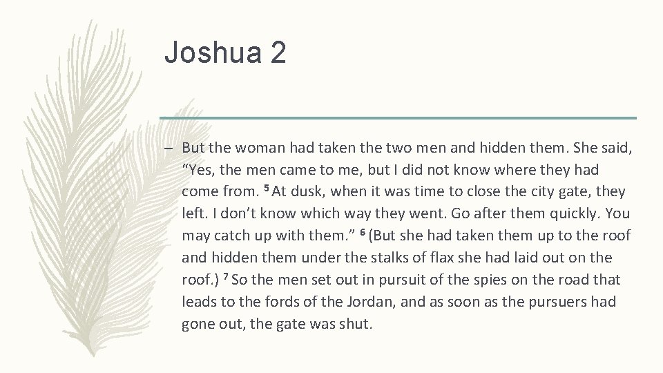 Joshua 2 – But the woman had taken the two men and hidden them.