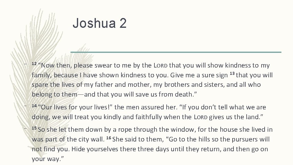 Joshua 2 – 12 “Now then, please swear to me by the LORD that