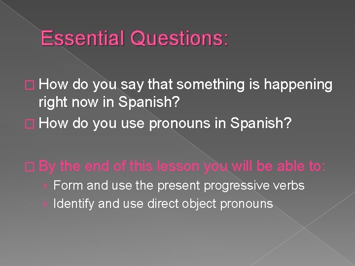 Essential Questions: � How do you say that something is happening right now in