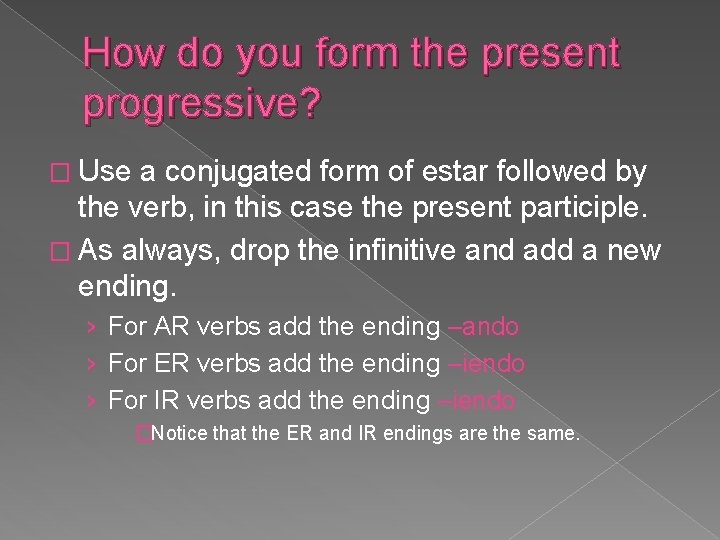 How do you form the present progressive? � Use a conjugated form of estar
