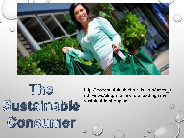 The Sustainable Consumer http: //www. sustainablebrands. com/news_a nd_views/blog/retailers-role-leading-waysustainable-shopping 