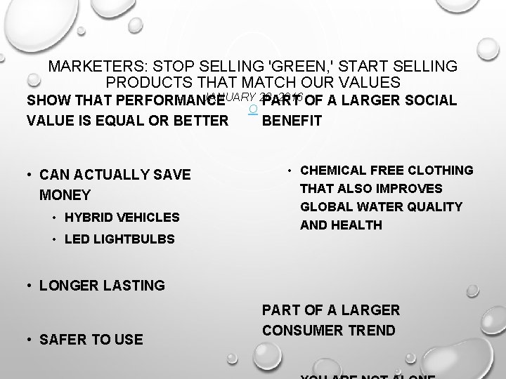 MARKETERS: STOP SELLING 'GREEN, ' START SELLING PRODUCTS THAT MATCH OUR VALUES JANUARY 28,