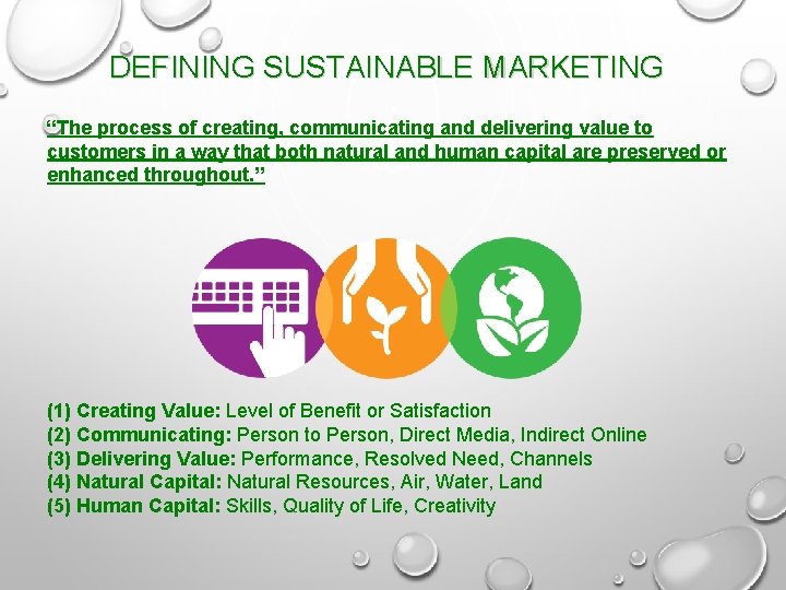 DEFINING SUSTAINABLE MARKETING “The process of creating, communicating and delivering value to customers in