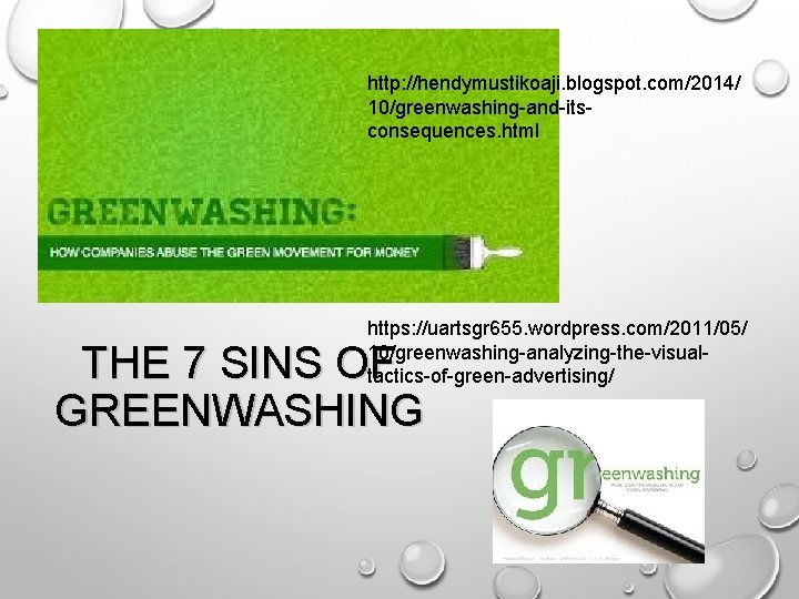 http: //hendymustikoaji. blogspot. com/2014/ 10/greenwashing-and-itsconsequences. html https: //uartsgr 655. wordpress. com/2011/05/ 10/greenwashing-analyzing-the-visualtactics-of-green-advertising/ THE 7