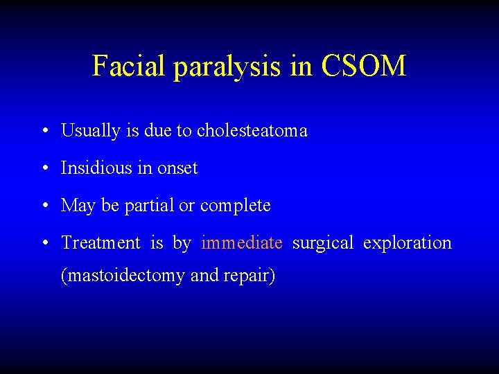 Facial paralysis in CSOM • Usually is due to cholesteatoma • Insidious in onset