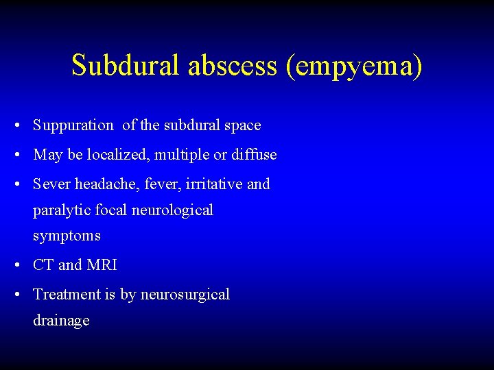 Subdural abscess (empyema) • Suppuration of the subdural space • May be localized, multiple