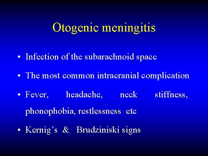 Otogenic meningitis • Infection of the subarachnoid space • The most common intracranial complication