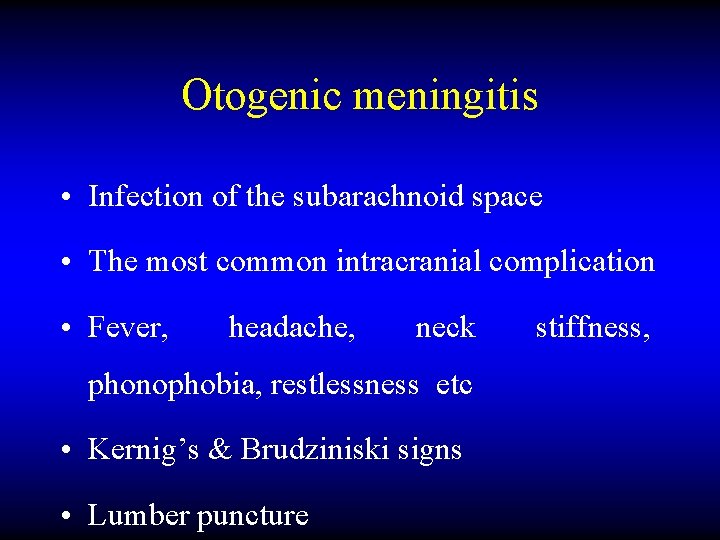 Otogenic meningitis • Infection of the subarachnoid space • The most common intracranial complication