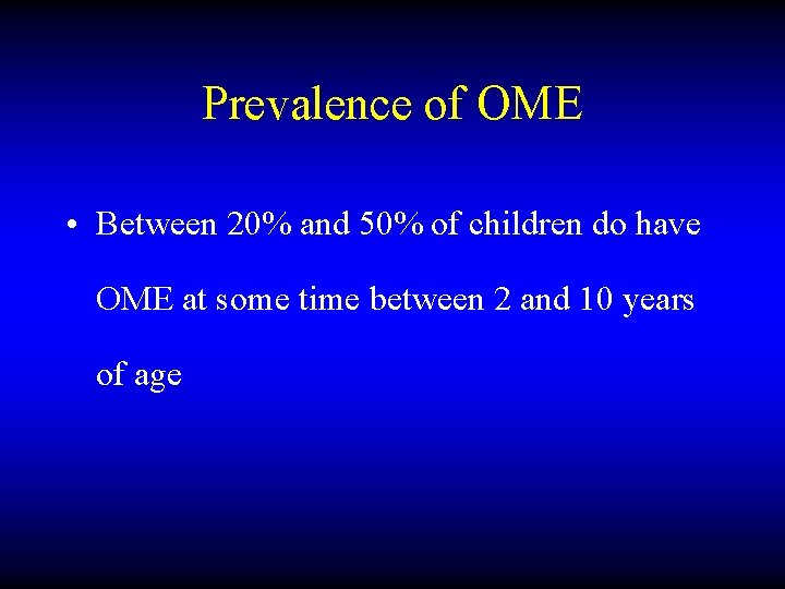 Prevalence of OME • Between 20% and 50% of children do have OME at
