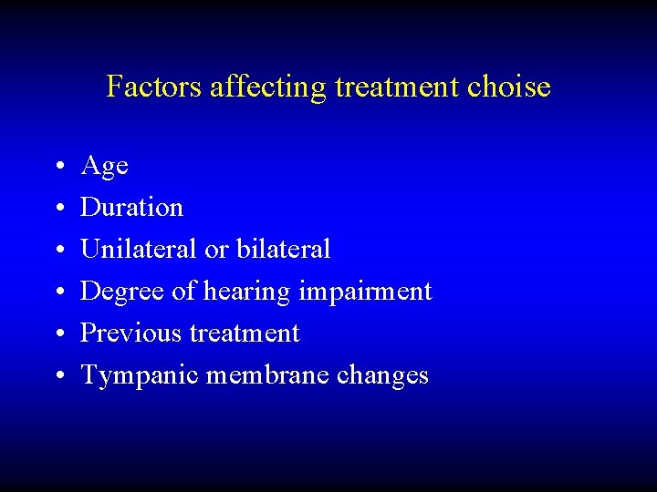 Factors affecting treatment choise • • • Age Duration Unilateral or bilateral Degree of