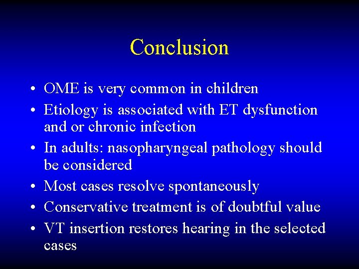 Conclusion • OME is very common in children • Etiology is associated with ET