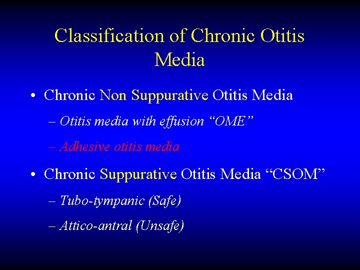 Classification of Chronic Otitis Media • Chronic Non Suppurative Otitis Media – Otitis media