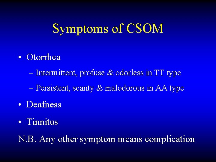 Symptoms of CSOM • Otorrhea – Intermittent, profuse & odorless in TT type –