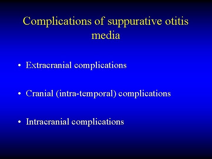 Complications of suppurative otitis media • Extracranial complications • Cranial (intra-temporal) complications • Intracranial