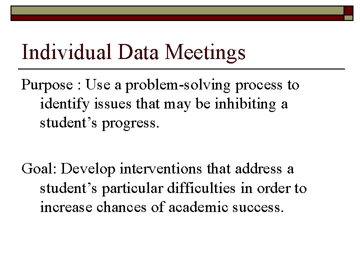 Individual Data Meetings Purpose : Use a problem-solving process to identify issues that may