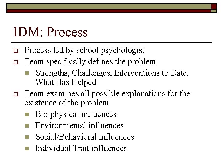 IDM: Process o o o Process led by school psychologist Team specifically defines the