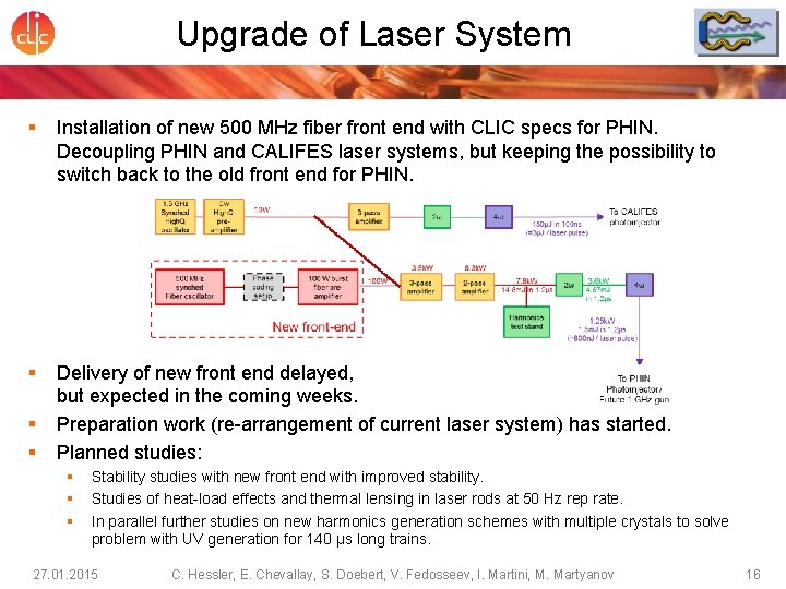 Upgrade of Laser System § Installation of new 500 MHz fiber front end with