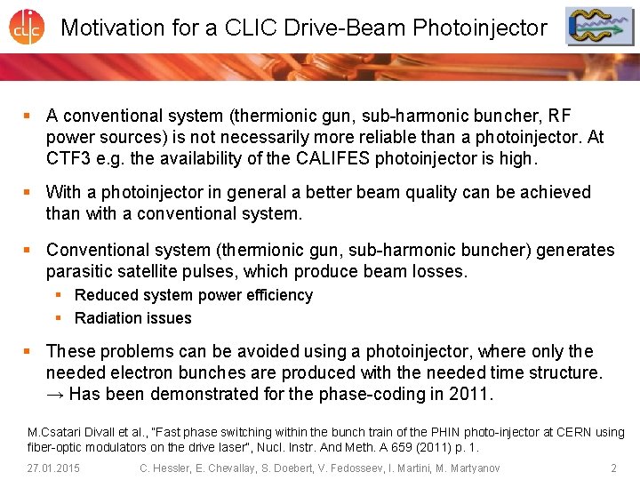 Motivation for a CLIC Drive-Beam Photoinjector § A conventional system (thermionic gun, sub-harmonic buncher,