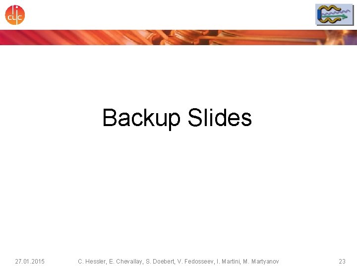 Backup Slides 27. 01. 2015 C. Hessler, E. Chevallay, S. Doebert, V. Fedosseev, I.