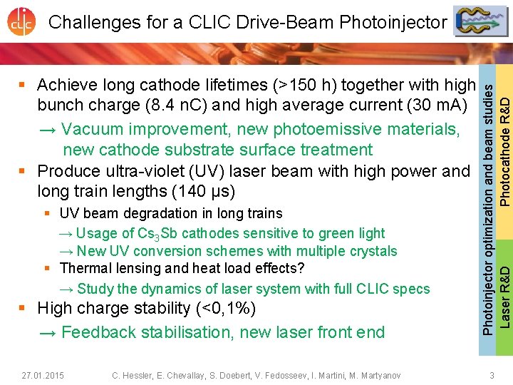 § Achieve long cathode lifetimes (>150 h) together with high bunch charge (8. 4