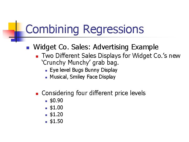 Combining Regressions n Widget Co. Sales: Advertising Example n Two Different Sales Displays for