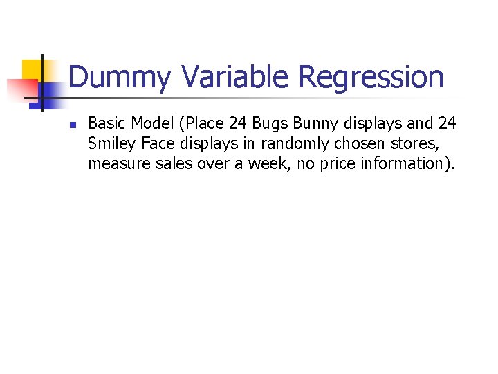 Dummy Variable Regression n Basic Model (Place 24 Bugs Bunny displays and 24 Smiley