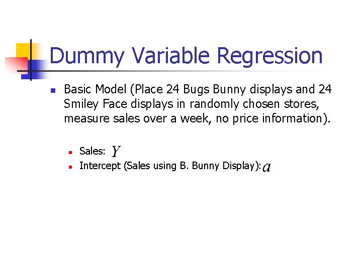 Dummy Variable Regression n Basic Model (Place 24 Bugs Bunny displays and 24 Smiley