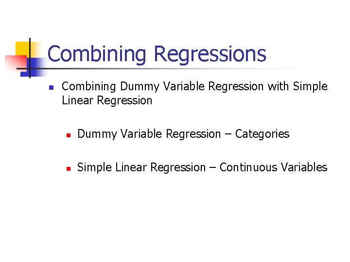 Combining Regressions n Combining Dummy Variable Regression with Simple Linear Regression n Dummy Variable