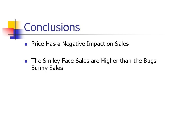 Conclusions n n Price Has a Negative Impact on Sales The Smiley Face Sales