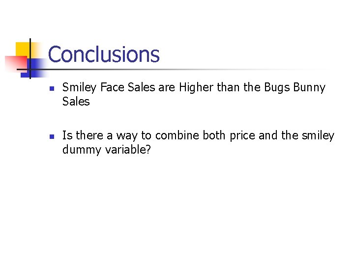 Conclusions n n Smiley Face Sales are Higher than the Bugs Bunny Sales Is