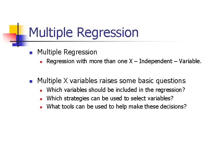 Multiple Regression n n Regression with more than one X – Independent – Variable.